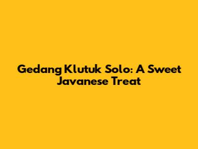 Gedang Klutuk Solo: A Sweet Javanese Treat