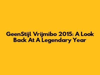 GeenStijl Vrijmibo 2015: A Look Back At A Legendary Year