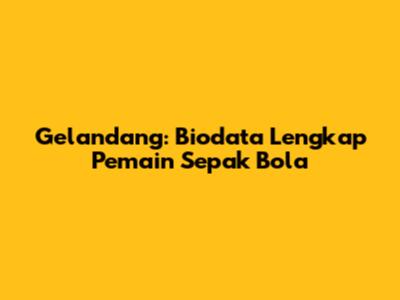 Gelandang: Biodata Lengkap Pemain Sepak Bola