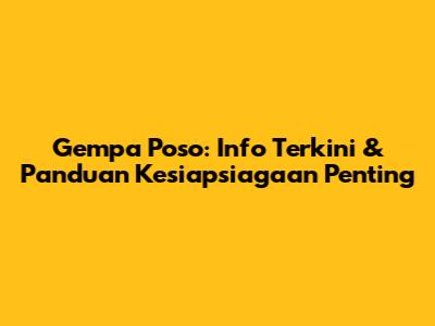 Gempa Poso: Info Terkini & Panduan Kesiapsiagaan Penting
