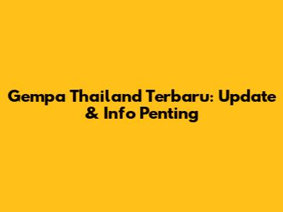Gempa Thailand Terbaru: Update & Info Penting