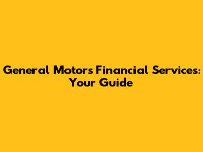General Motors Financial Services: Your Guide