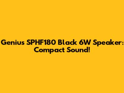 Genius SPHF180 Black 6W Speaker: Compact Sound!