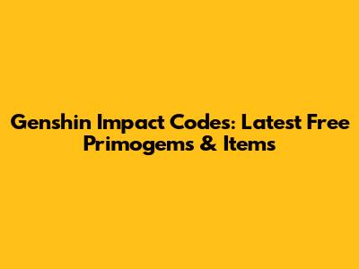 Genshin Impact Codes: Latest Free Primogems & Items