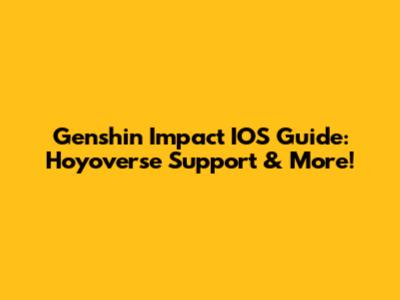 Genshin Impact IOS Guide: Hoyoverse Support & More!