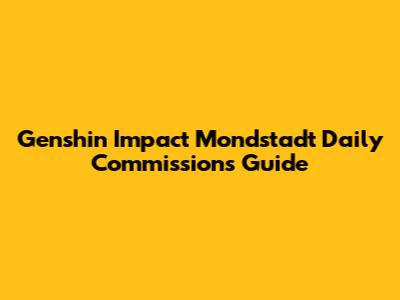Genshin Impact Mondstadt Daily Commissions Guide