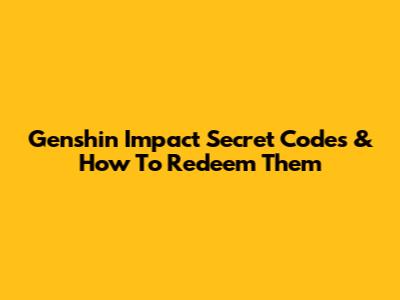 Genshin Impact Secret Codes & How To Redeem Them