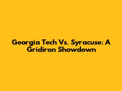 Georgia Tech Vs. Syracuse: A Gridiron Showdown