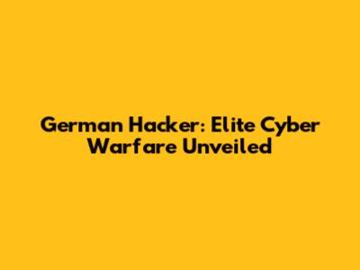 German Hacker: Elite Cyber Warfare Unveiled