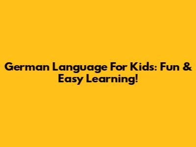 German Language For Kids: Fun & Easy Learning!