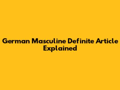 German Masculine Definite Article Explained