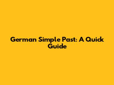 German Simple Past: A Quick Guide
