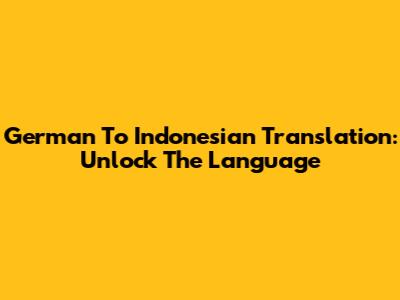 German To Indonesian Translation: Unlock The Language
