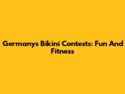 Germany's Bikini Contests: Fun And Fitness