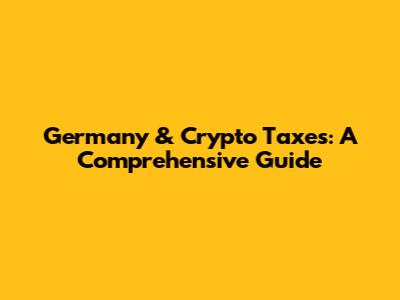 Germany & Crypto Taxes: A Comprehensive Guide