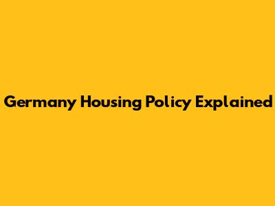 Germany Housing Policy Explained
