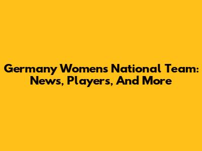 Germany Women's National Team: News, Players, And More
