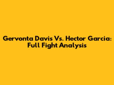 Gervonta Davis Vs. Hector Garcia: Full Fight Analysis