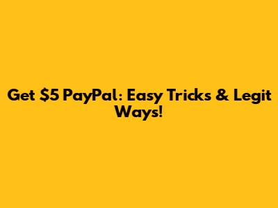 Get $5 PayPal: Easy Tricks & Legit Ways!