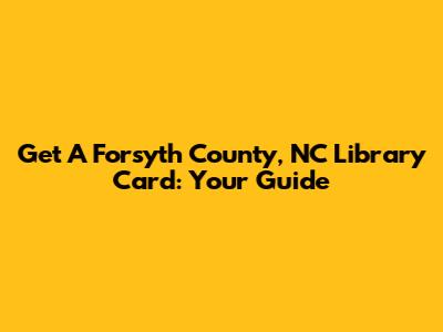 Get A Forsyth County, NC Library Card: Your Guide