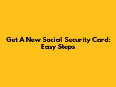 Get A New Social Security Card: Easy Steps