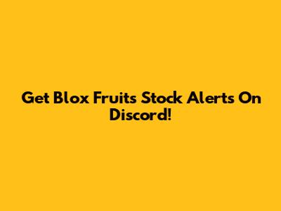 Get Blox Fruits Stock Alerts On Discord!