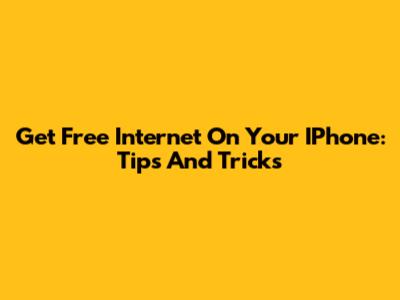 Get Free Internet On Your IPhone: Tips And Tricks