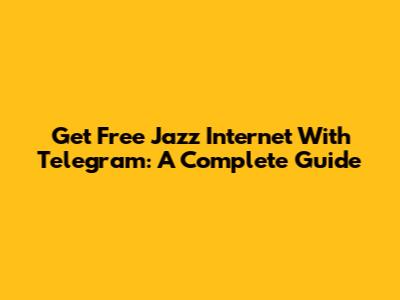 Get Free Jazz Internet With Telegram: A Complete Guide
