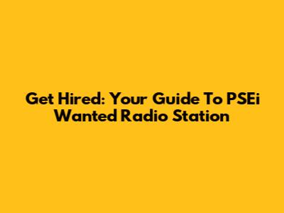 Get Hired: Your Guide To PSEi Wanted Radio Station