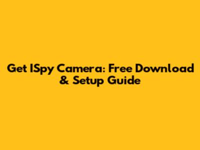 Get ISpy Camera: Free Download & Setup Guide