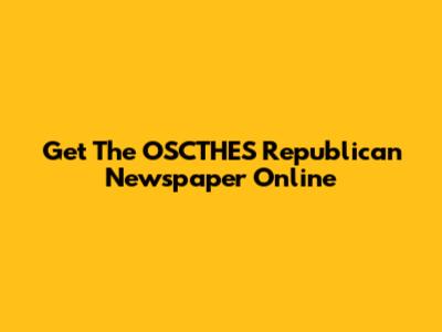 Get The OSCTHES Republican Newspaper Online