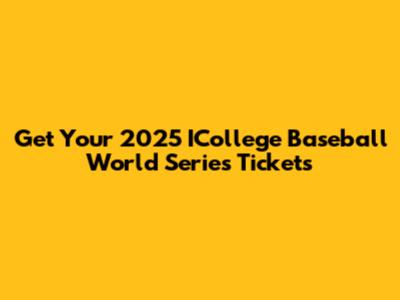 Get Your 2025 ICollege Baseball World Series Tickets