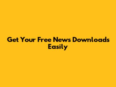 Get Your Free News Downloads Easily