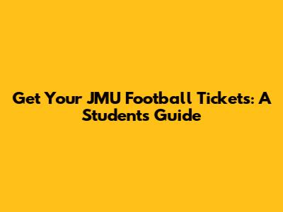 Get Your JMU Football Tickets: A Student's Guide