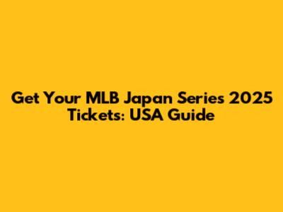 Get Your MLB Japan Series 2025 Tickets: USA Guide