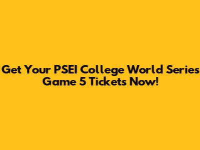 Get Your PSEI College World Series Game 5 Tickets Now!
