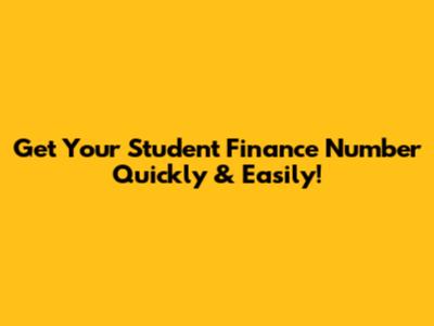 Get Your Student Finance Number Quickly & Easily!