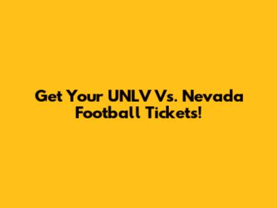 Get Your UNLV Vs. Nevada Football Tickets!