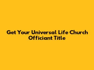 Get Your Universal Life Church Officiant Title