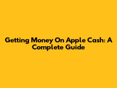 Getting Money On Apple Cash: A Complete Guide