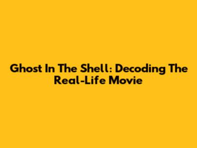 Ghost In The Shell: Decoding The Real-Life Movie