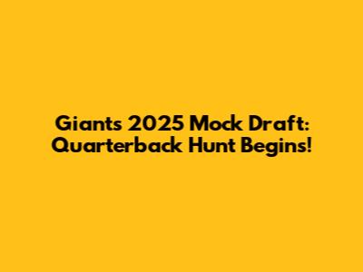 Giants 2025 Mock Draft: Quarterback Hunt Begins!