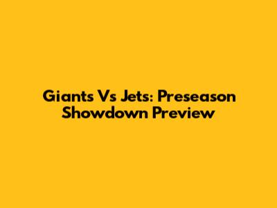 Giants Vs Jets: Preseason Showdown Preview