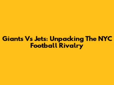 Giants Vs Jets: Unpacking The NYC Football Rivalry