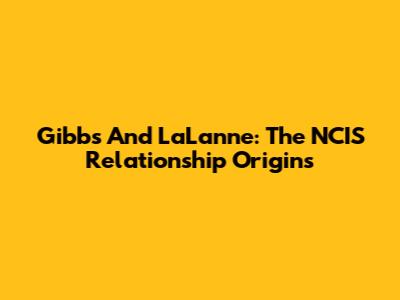 Gibbs And LaLanne: The NCIS Relationship Origins