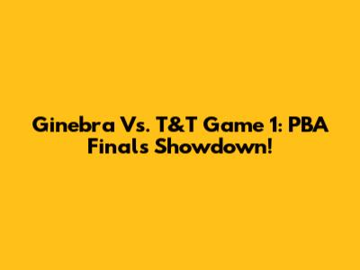 Ginebra Vs. T&T Game 1: PBA Finals Showdown!
