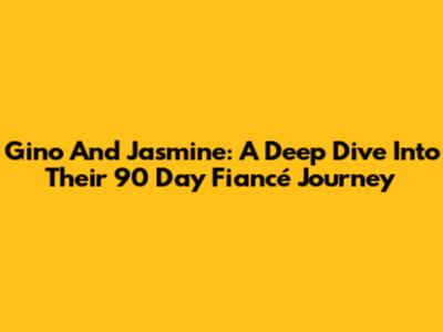 Gino And Jasmine: A Deep Dive Into Their 90 Day Fiancé Journey