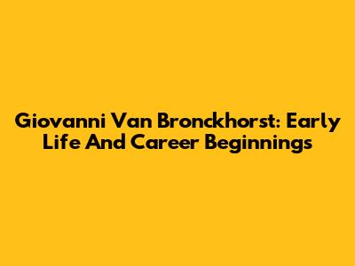 Giovanni Van Bronckhorst: Early Life And Career Beginnings