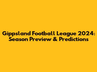 Gippsland Football League 2024: Season Preview & Predictions