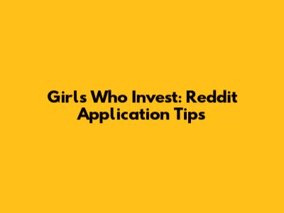 Girls Who Invest: Reddit Application Tips